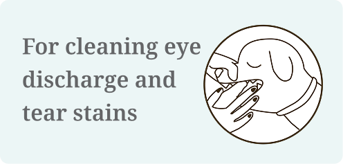 For cleaning tear stains and eye discharge